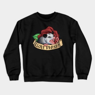 I Love Trash Crewneck Sweatshirt